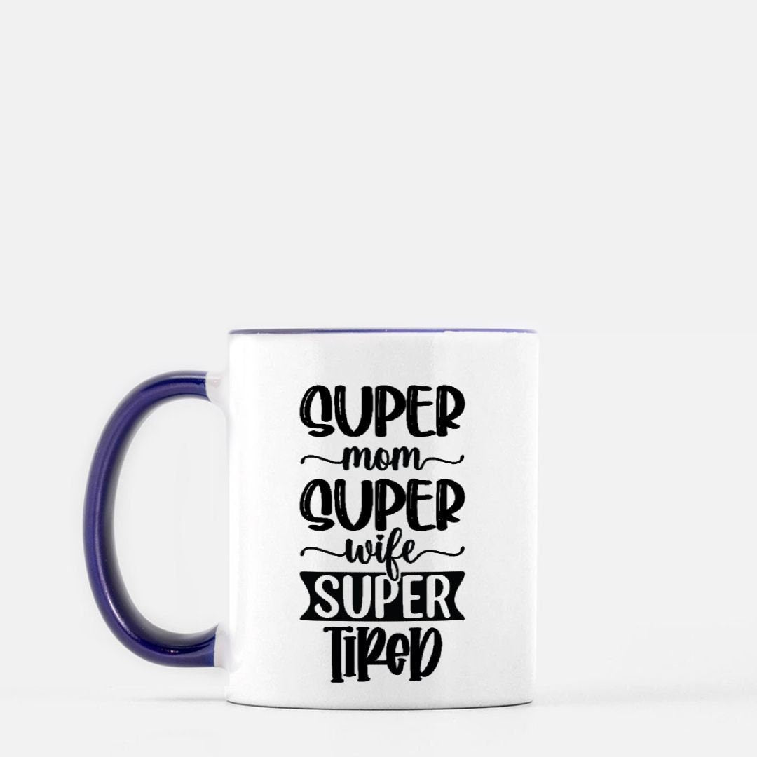 Super Mom Super Wife Super Tired Mug 11 oz. (Dark Blue + White)