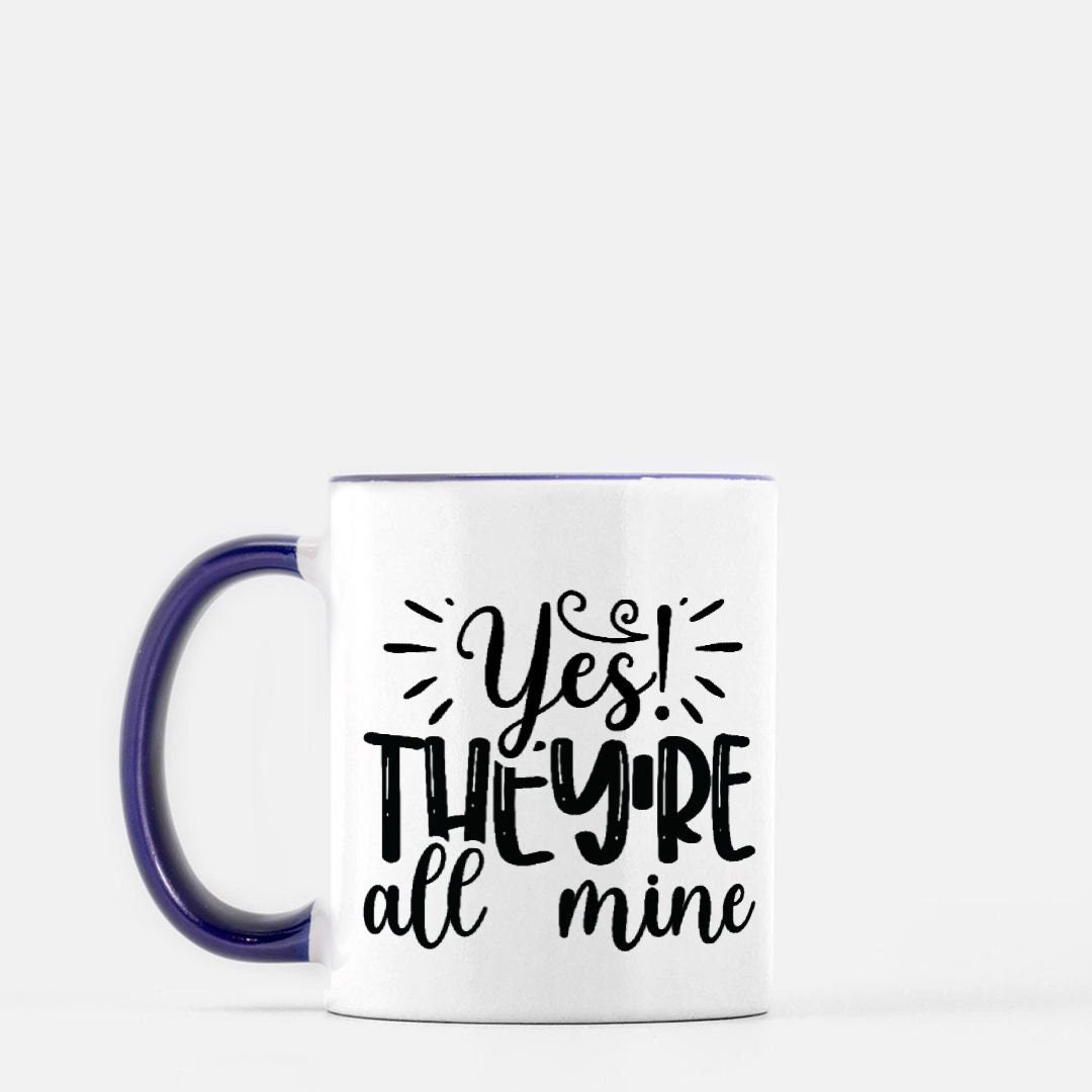 Yesr They're all mine Mug 11 oz. (Dark Blue + White)