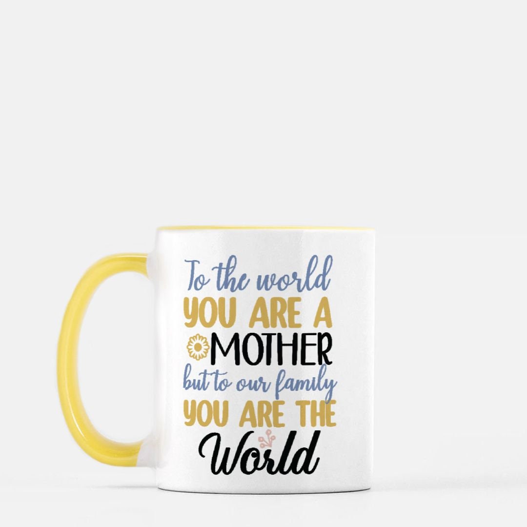 To the World you are a Mother Mug 11 oz. (Yellow + White)