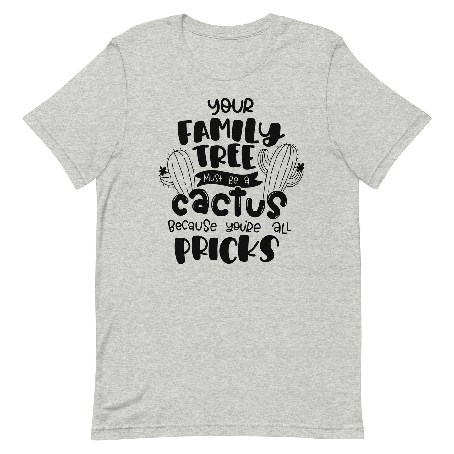 Your Family Tree must be a Cactus Unisex t-shirt