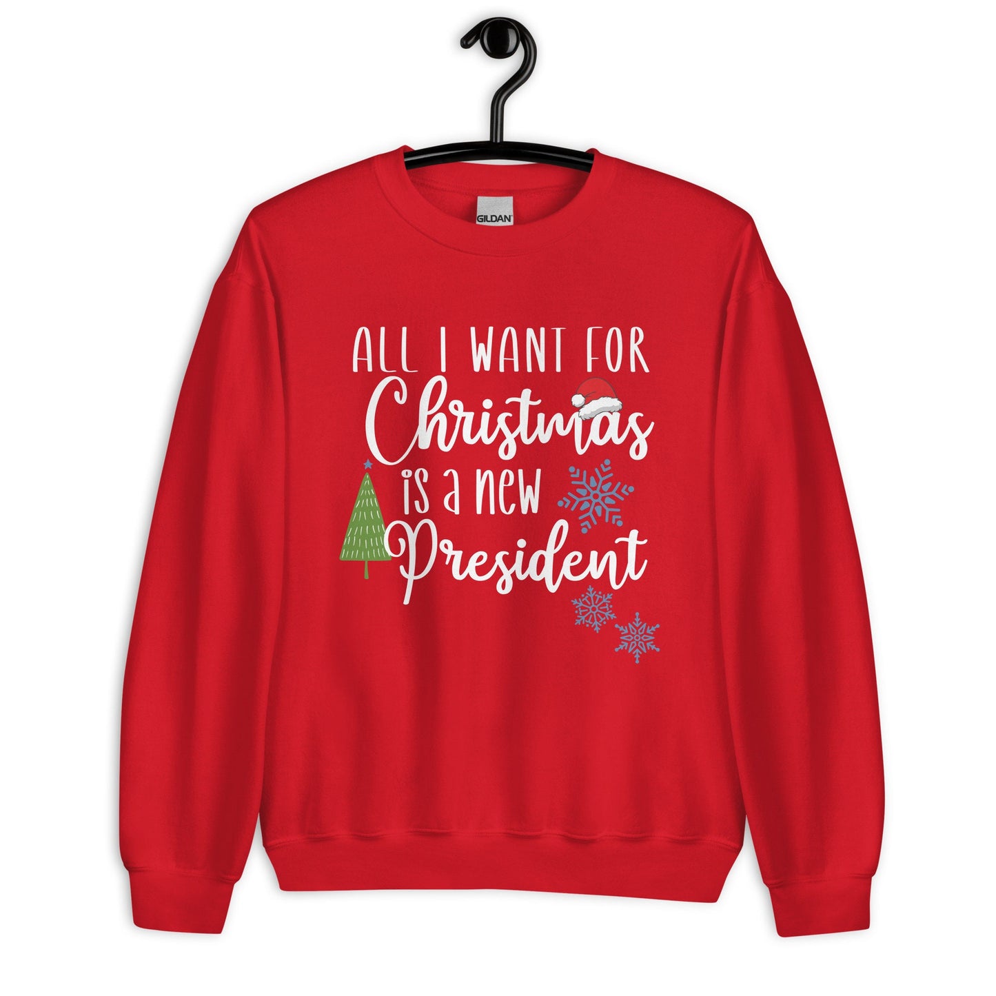 All I want for Christmas is a New President Unisex Sweatshirt
