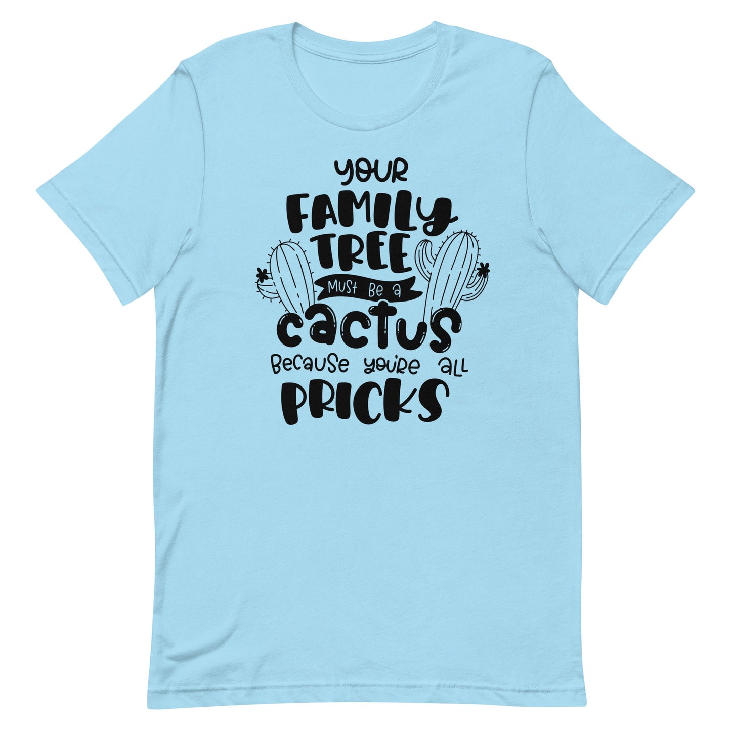 Your Family Tree must be a Cactus Unisex t-shirt