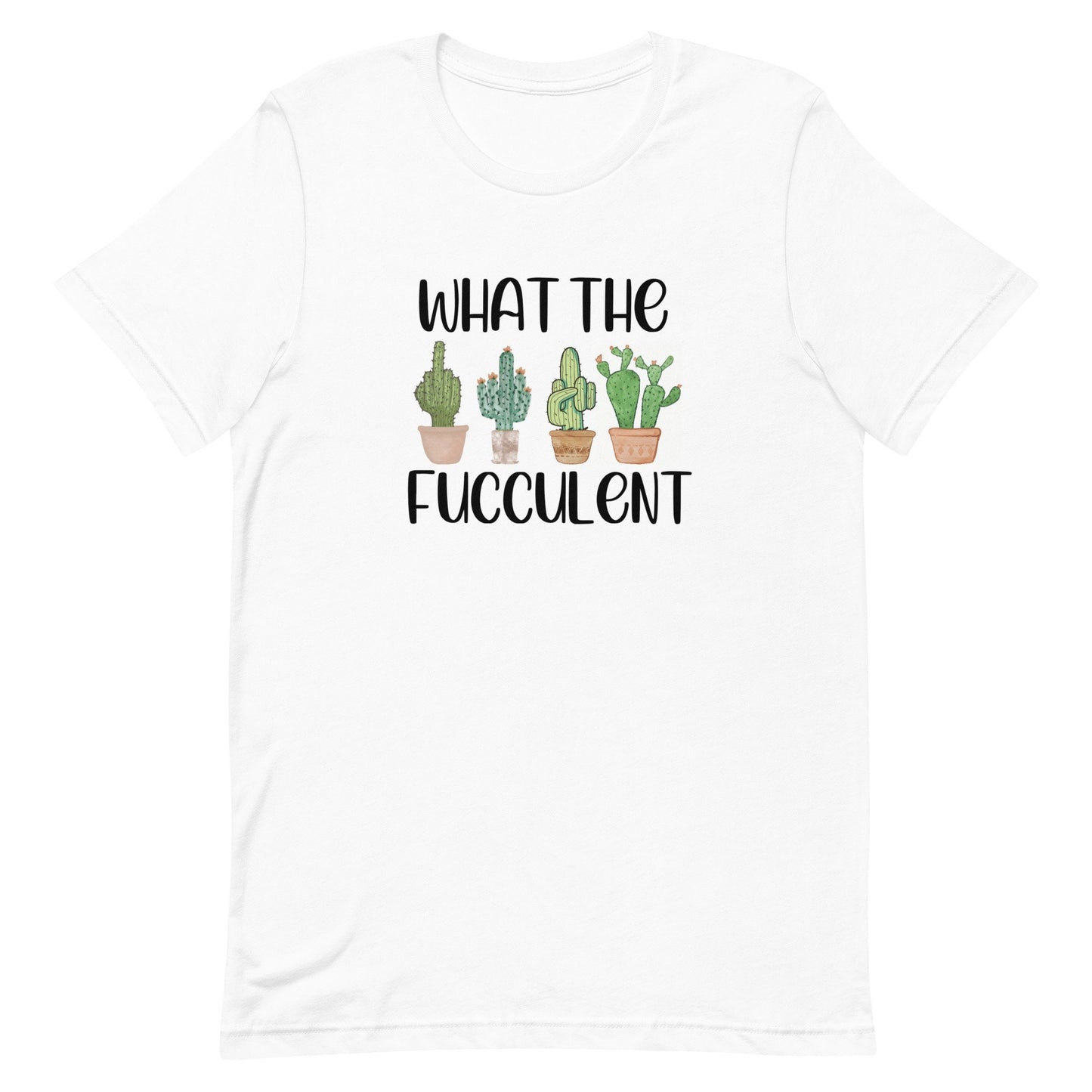 What The Fucculent Unisex t-shirt