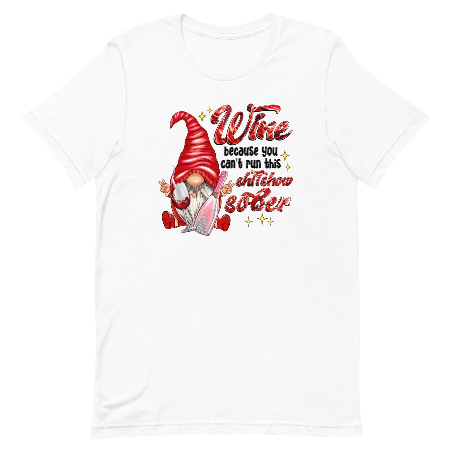 Wine because you can't run this shitshow sober Gnome Unisex t-shirt
