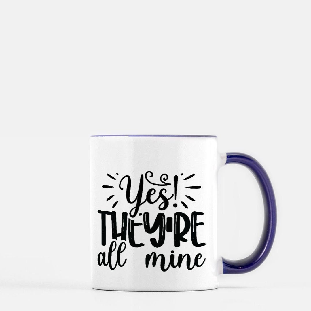 Yesr They're all mine Mug 11 oz. (Dark Blue + White)