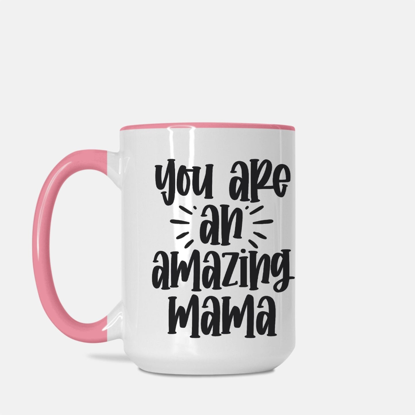 Your are a Amazing Mama Mug Deluxe 15oz. (Pink + White)