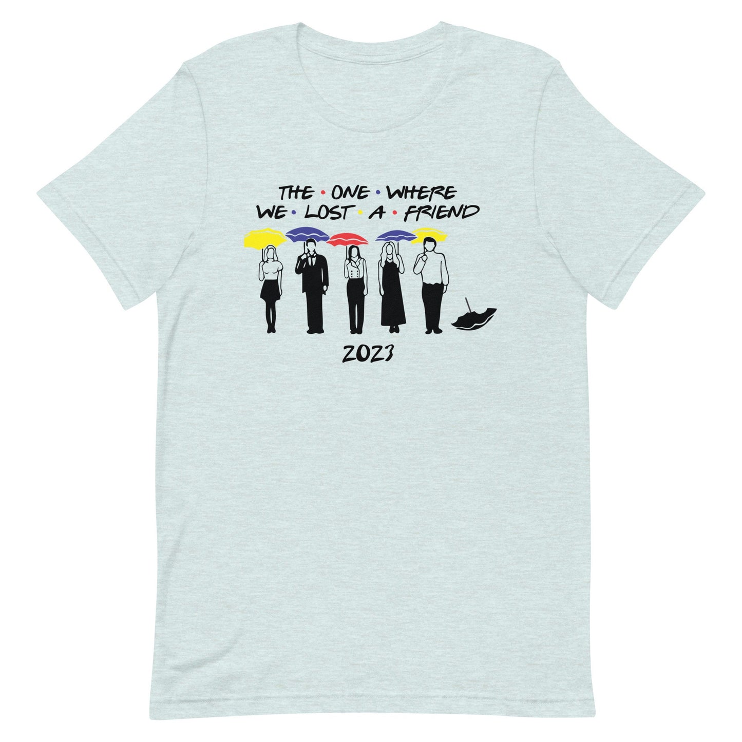 The One We Lost- FRIENDS 2023 In Memory of Unisex t-shirt