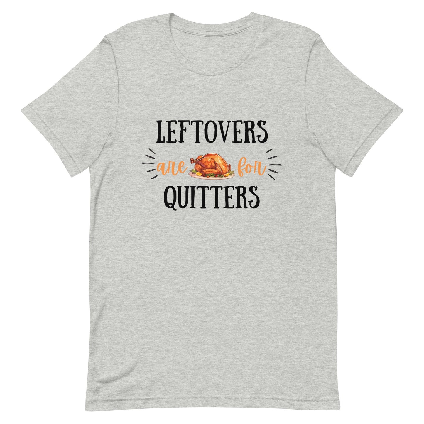 Leftovers are for Quitters Unisex t-shirt