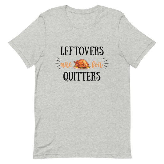 Leftovers are for Quitters Unisex t-shirt