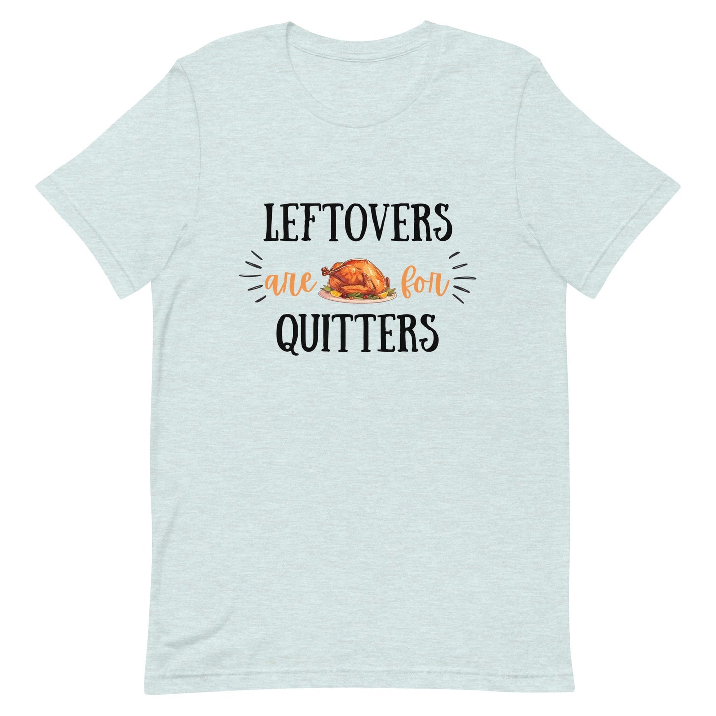 Leftovers are for Quitters Unisex t-shirt