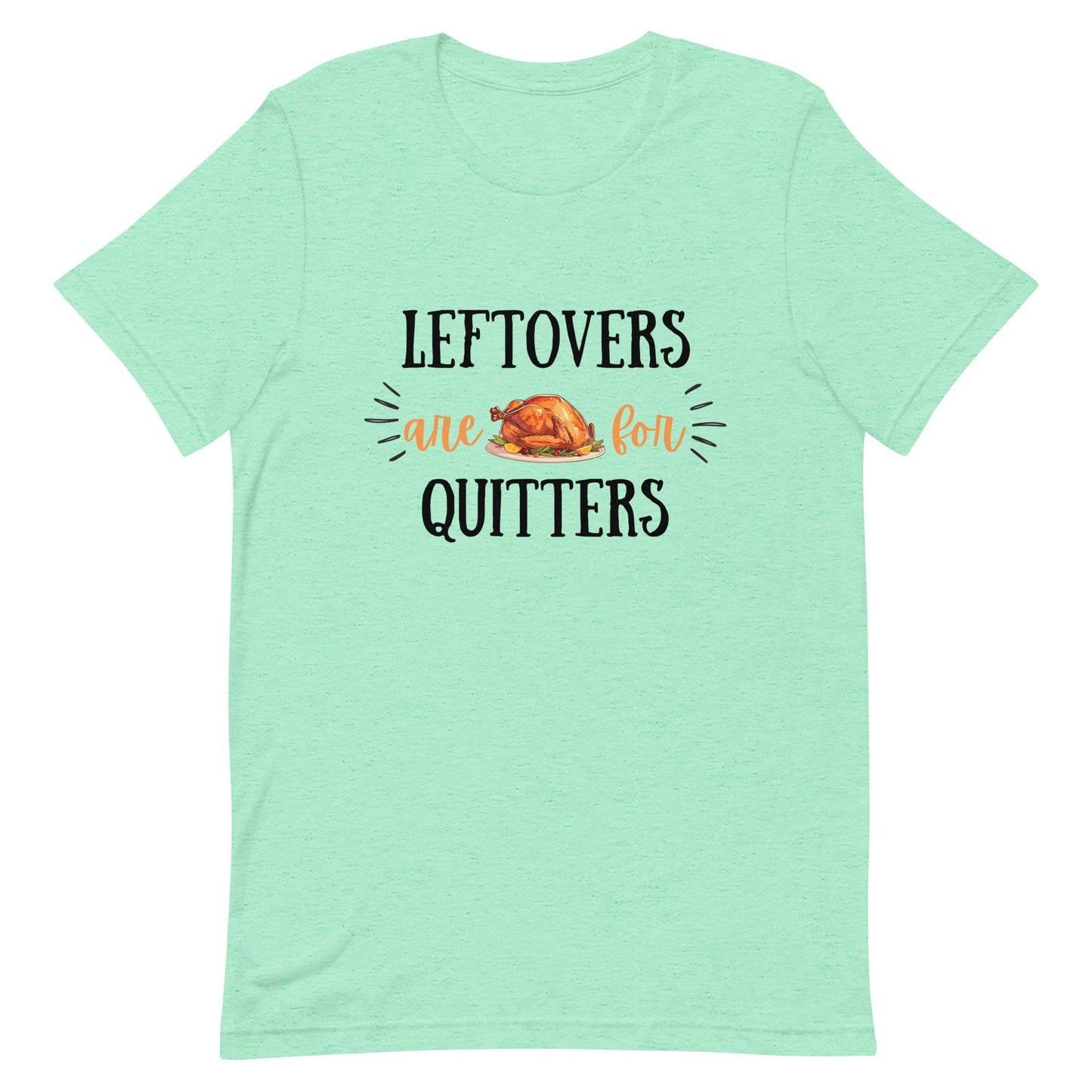 Leftovers are for Quitters Unisex t-shirt