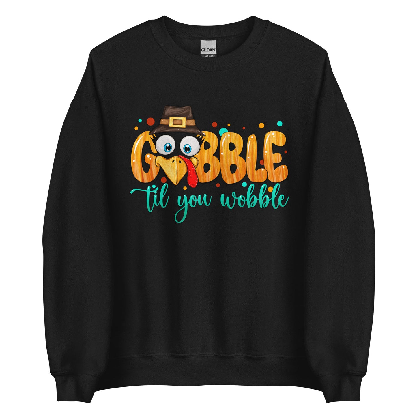 Gobble til you Wobble Unisex Sweatshirt