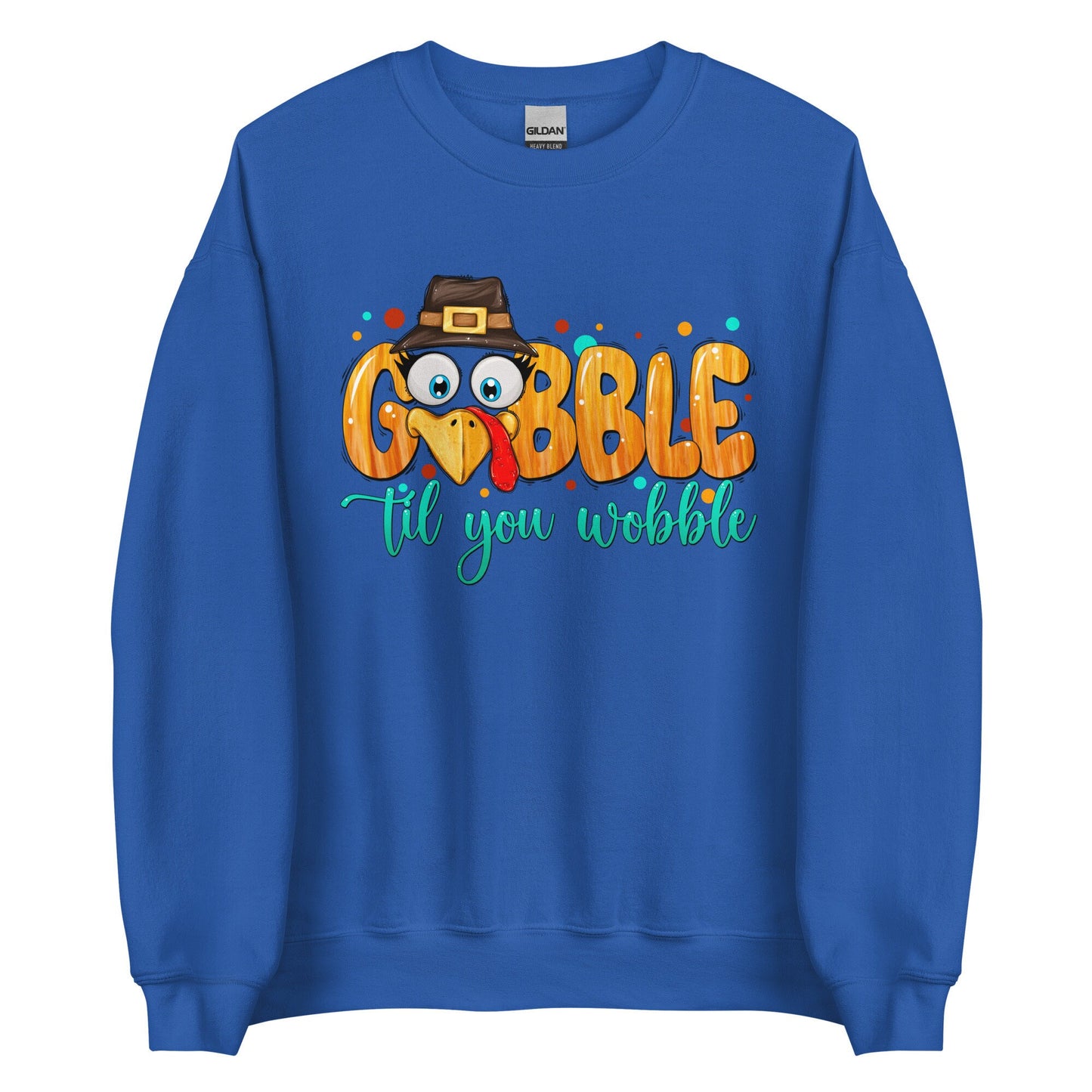 Gobble til you Wobble Unisex Sweatshirt