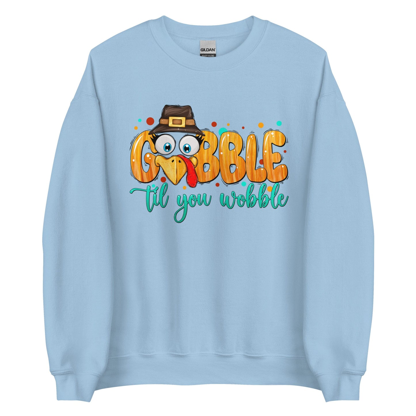 Gobble til you Wobble Unisex Sweatshirt