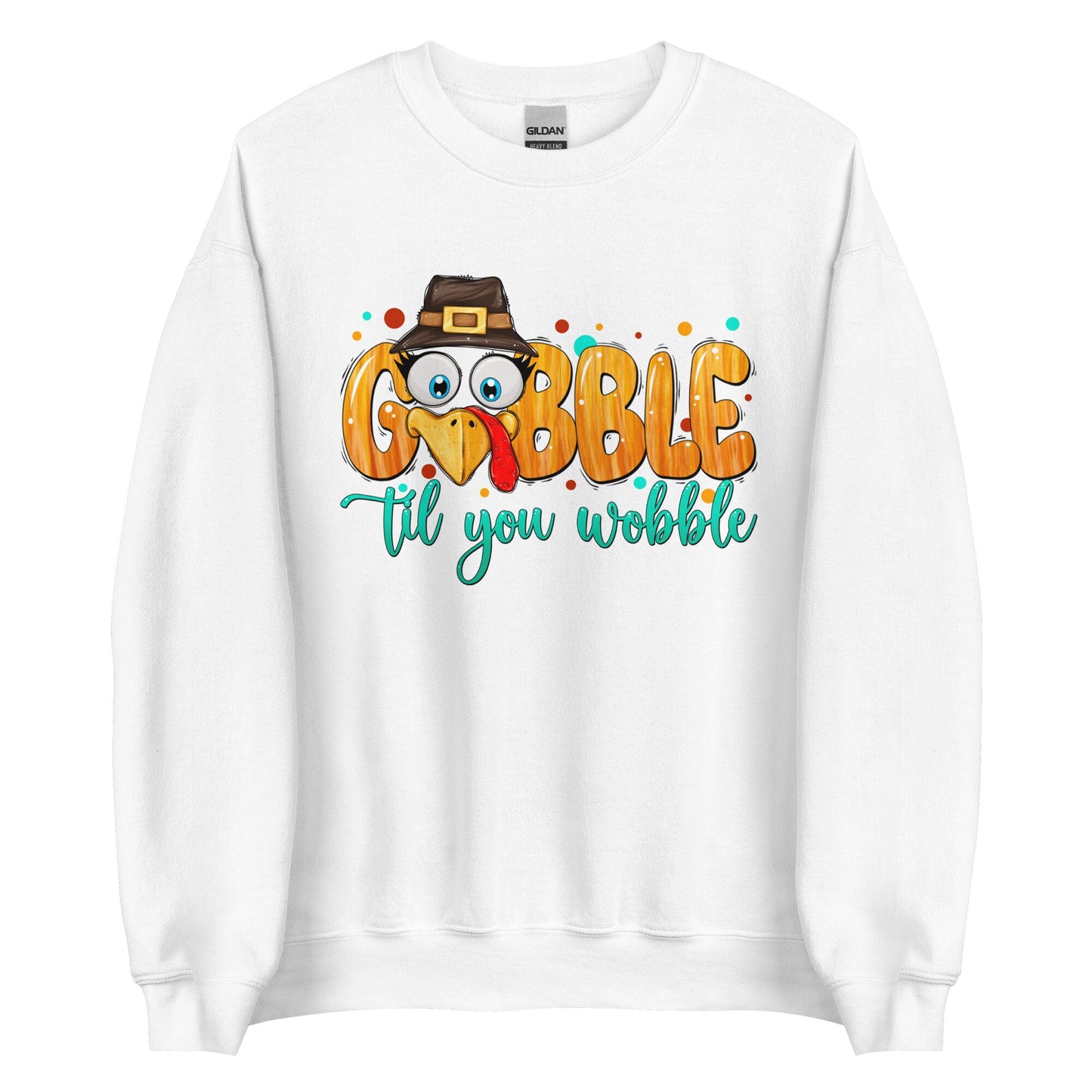 Gobble til you Wobble Unisex Sweatshirt