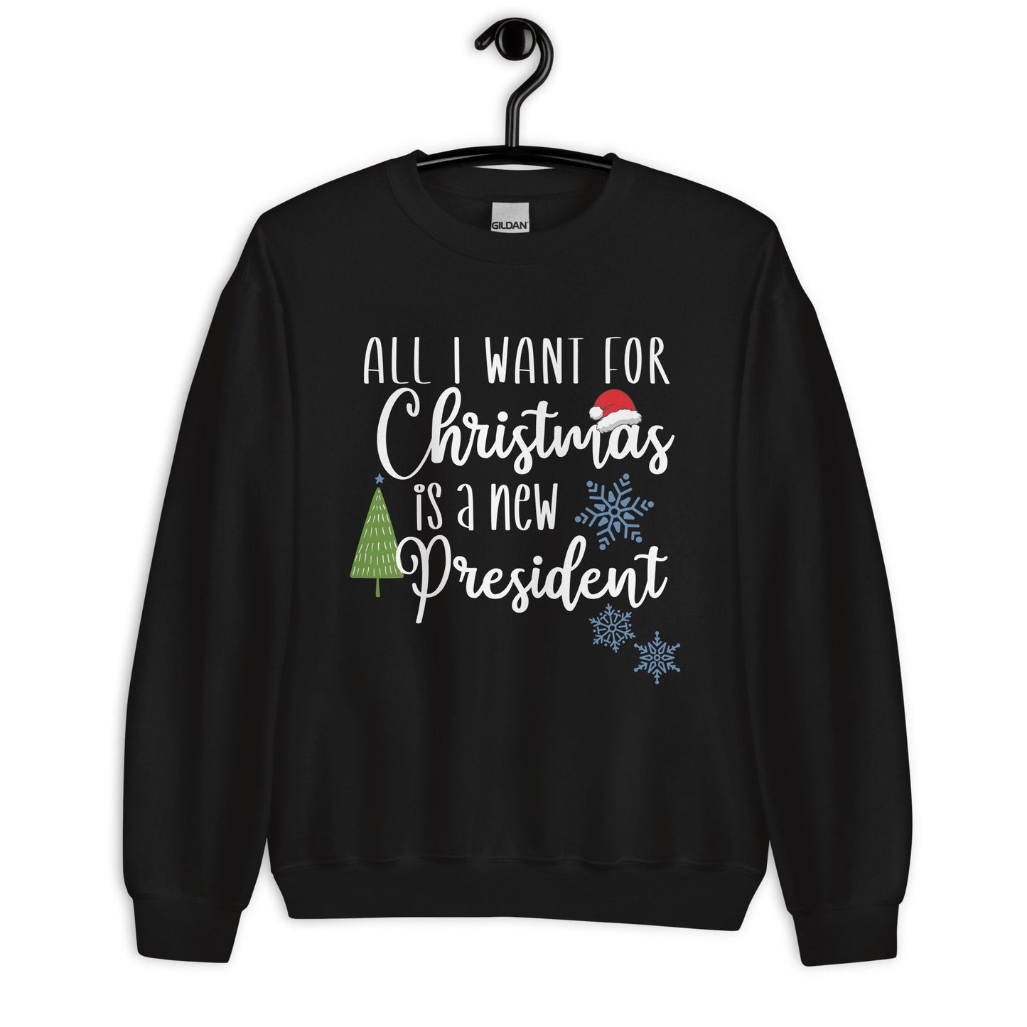 All I want for Christmas is a New President Unisex Sweatshirt