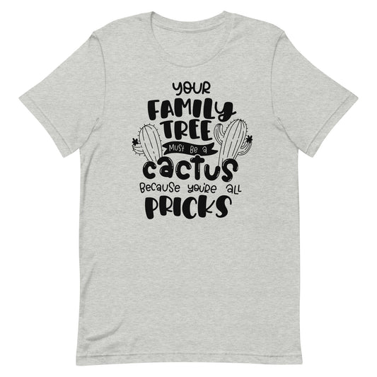 Your Family Tree must be a Cactus Unisex t-shirt