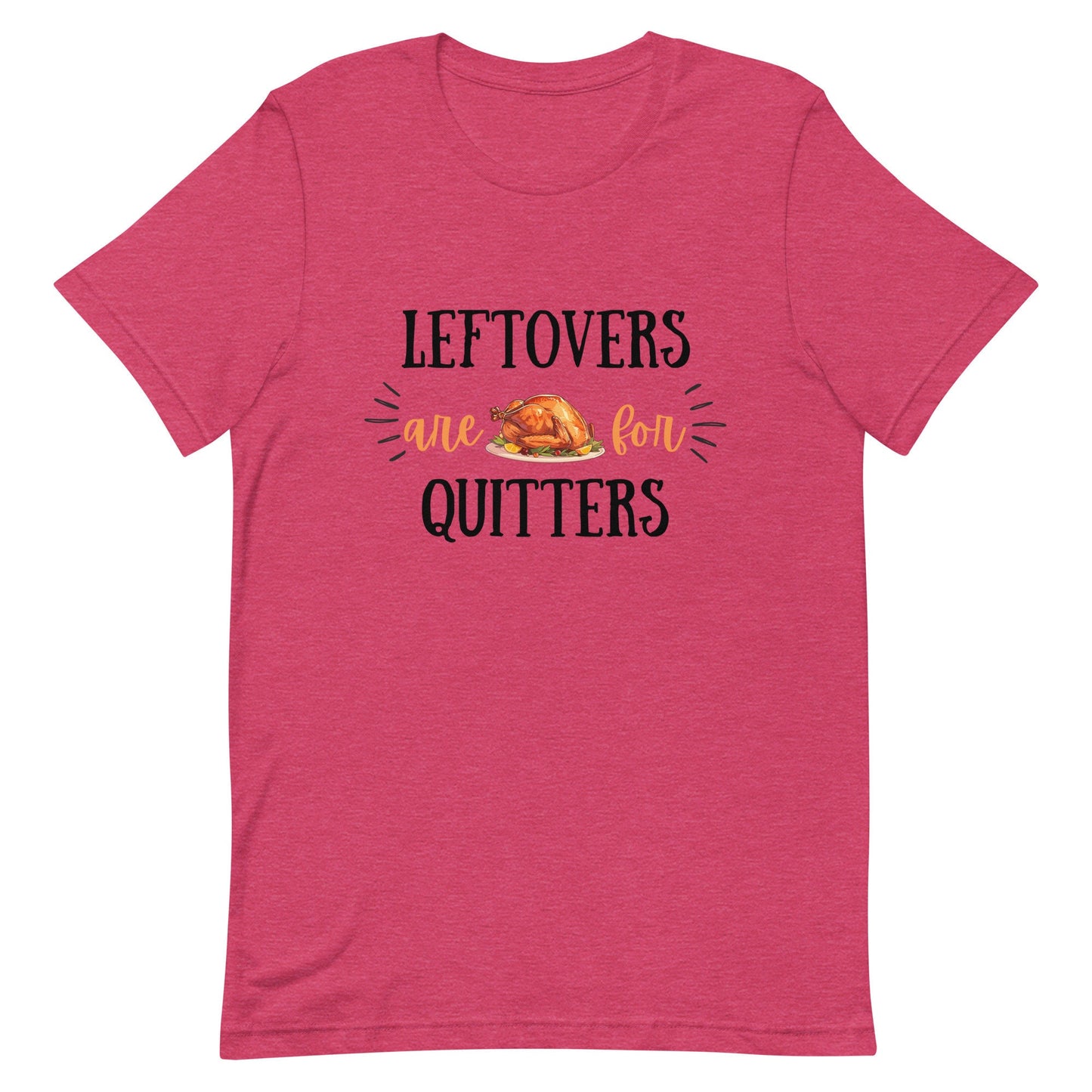 Leftovers are for Quitters Unisex t-shirt