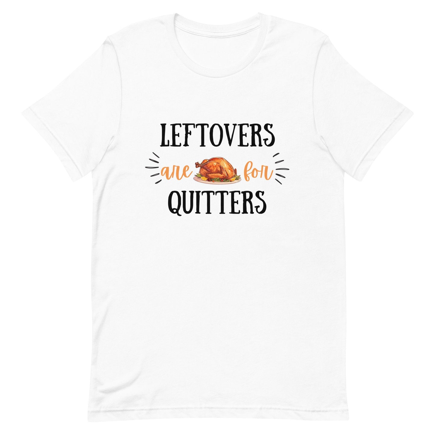 Leftovers are for Quitters Unisex t-shirt