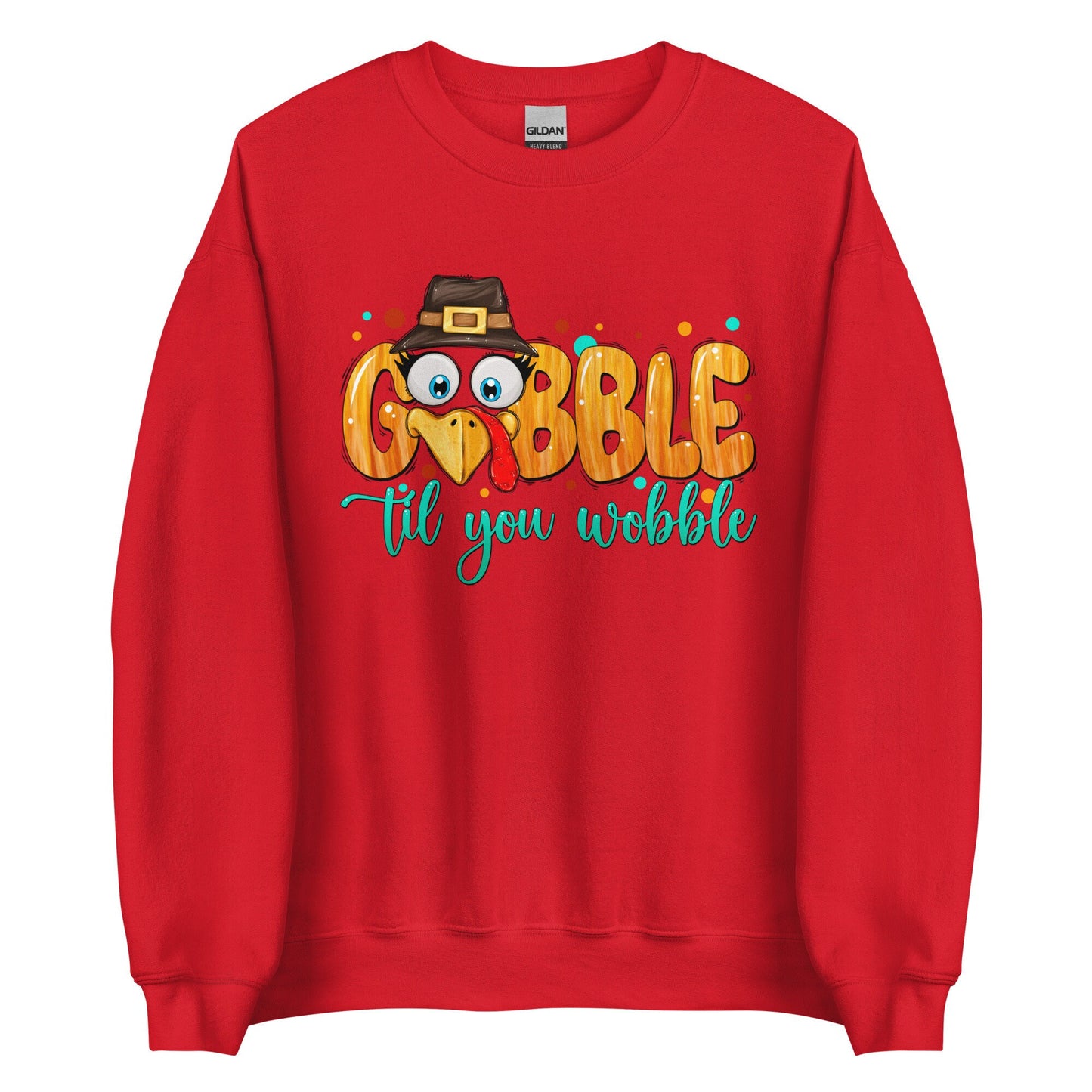 Gobble til you Wobble Unisex Sweatshirt