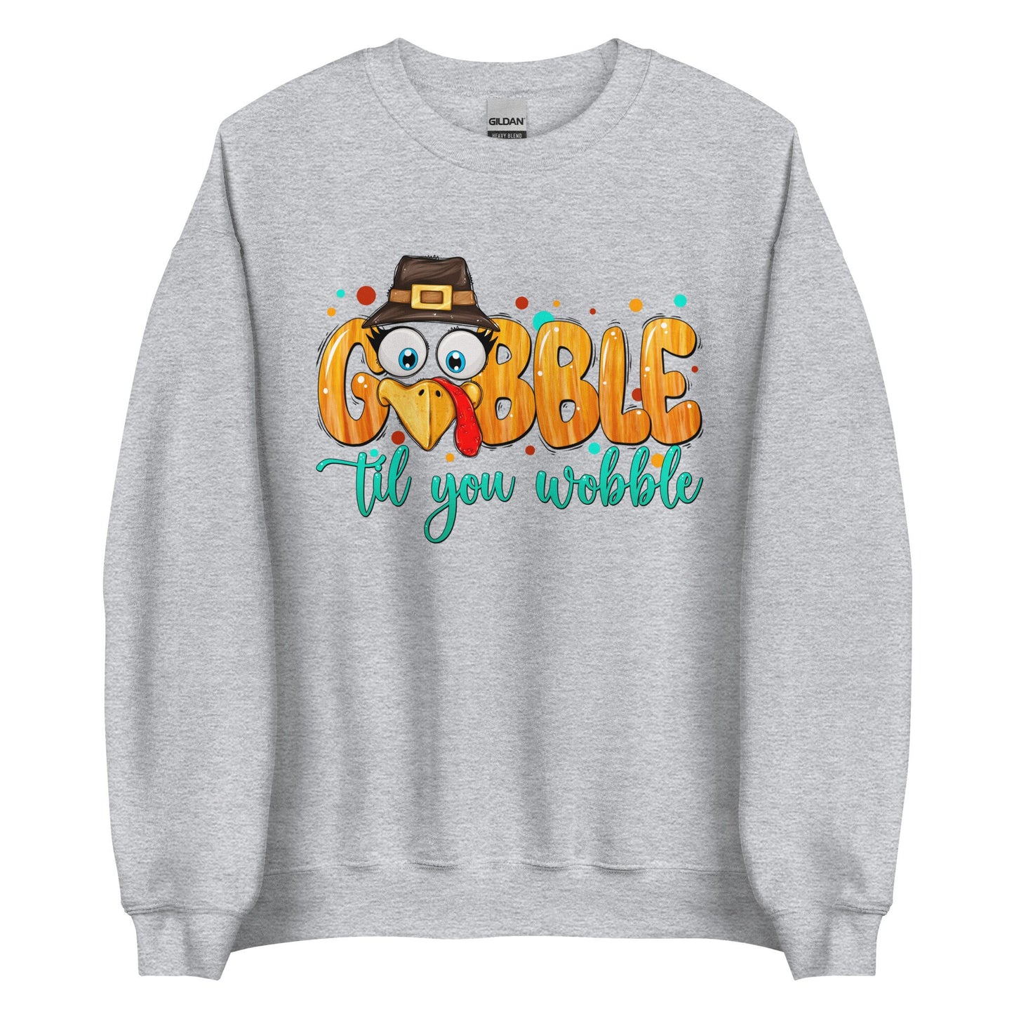 Gobble til you Wobble Unisex Sweatshirt
