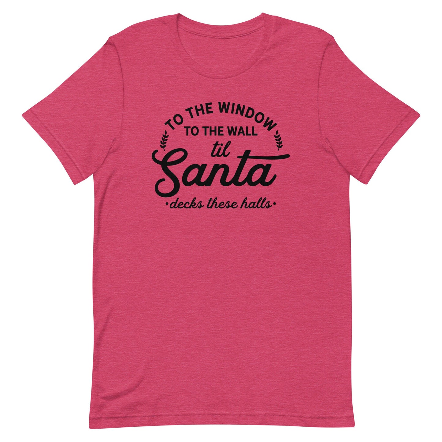 To the Window to the Walls. til Santa Unisex t-shirt