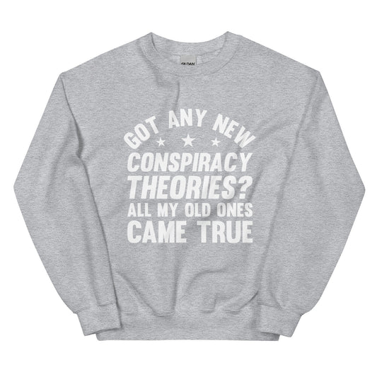 Got any New Conspiracy Theories Unisex Sweatshirt
