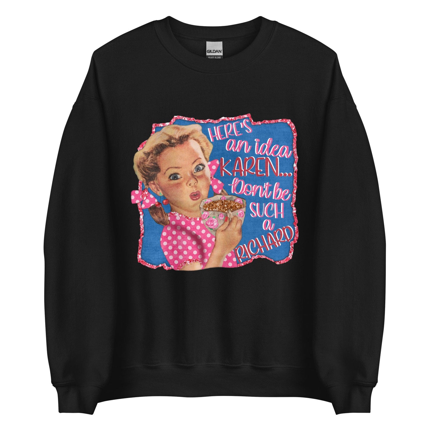 Here's a idea Karen Unisex Sweatshirt