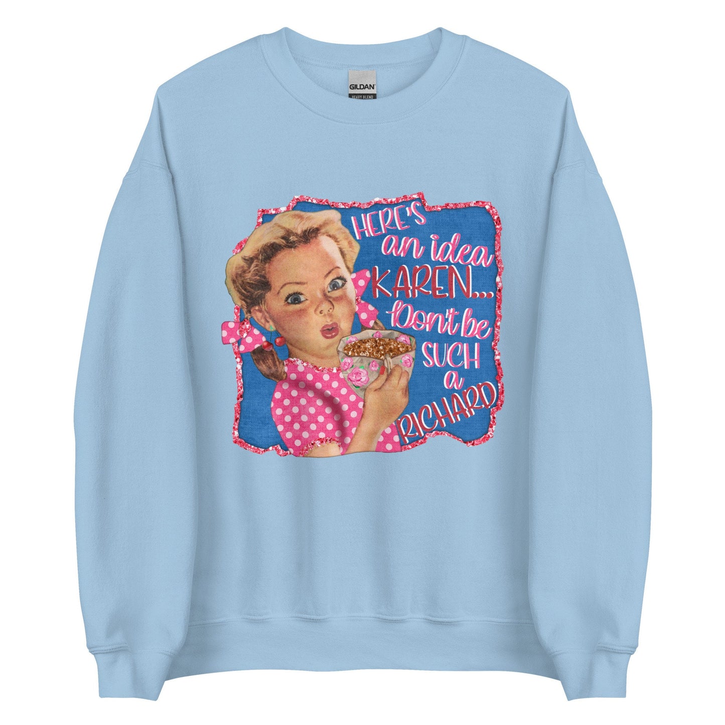 Here's a idea Karen Unisex Sweatshirt