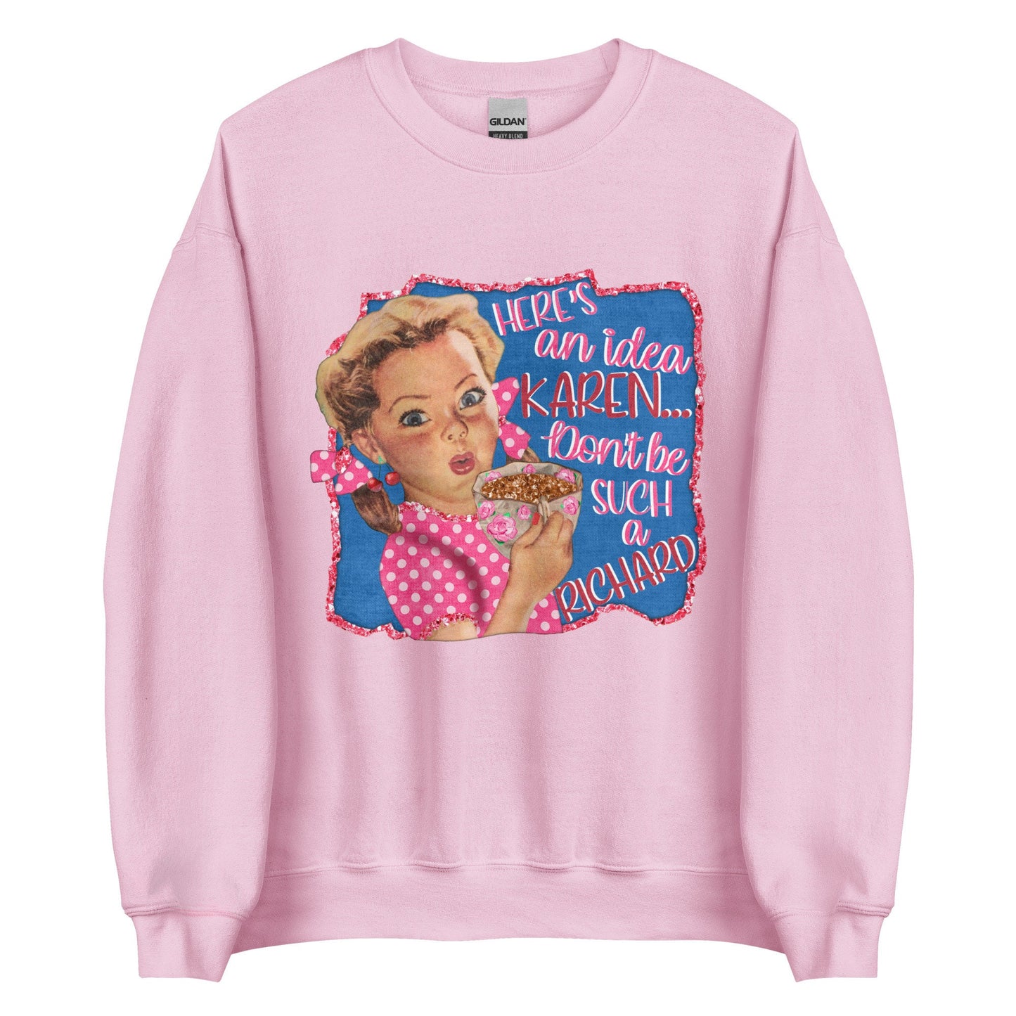 Here's a idea Karen Unisex Sweatshirt