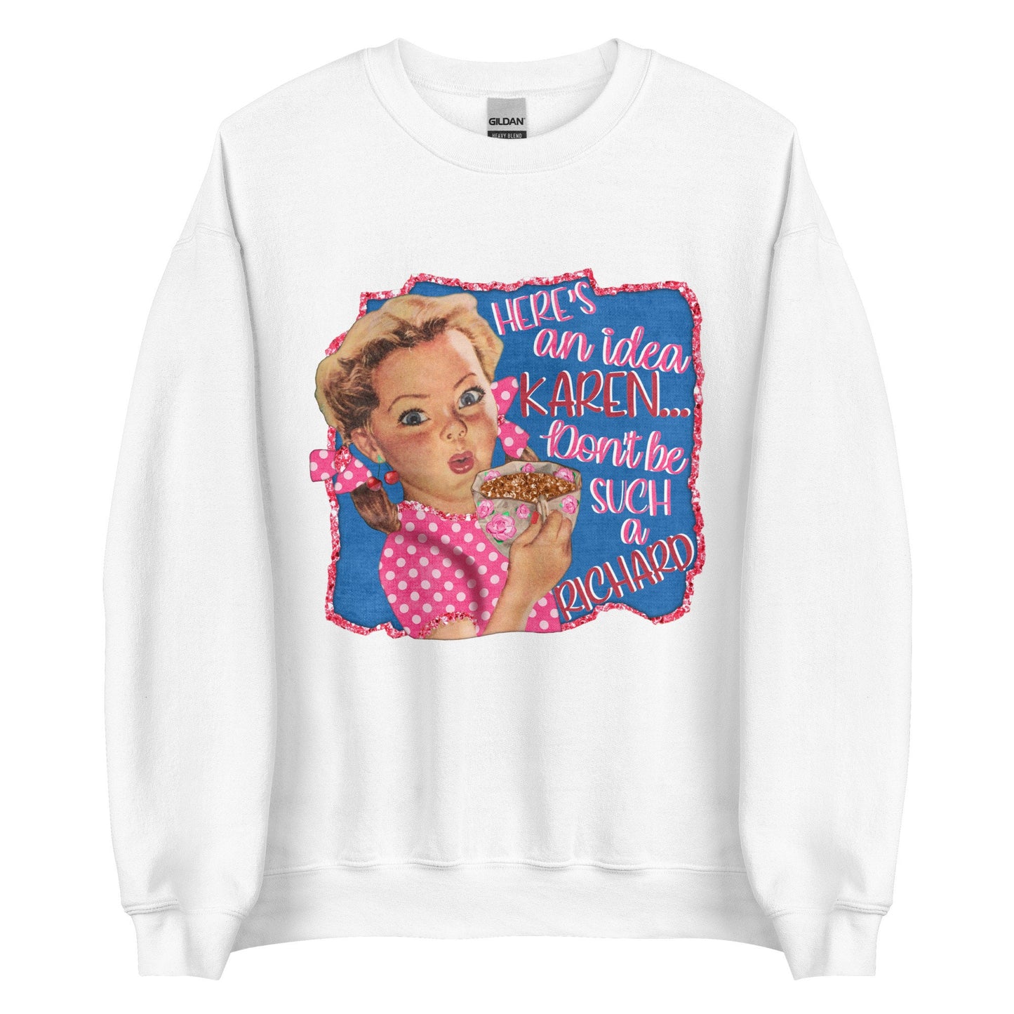 Here's a idea Karen Unisex Sweatshirt