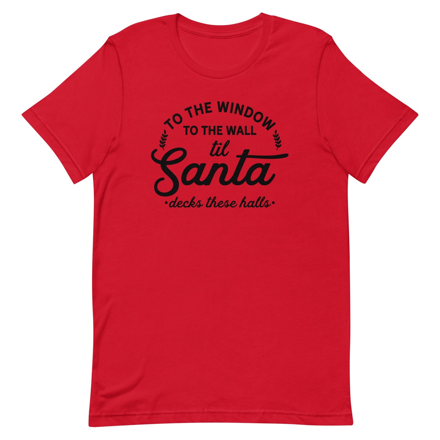 To the Window to the Walls. til Santa Unisex t-shirt