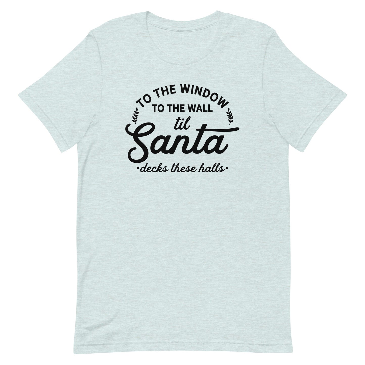 To the Window to the Walls. til Santa Unisex t-shirt