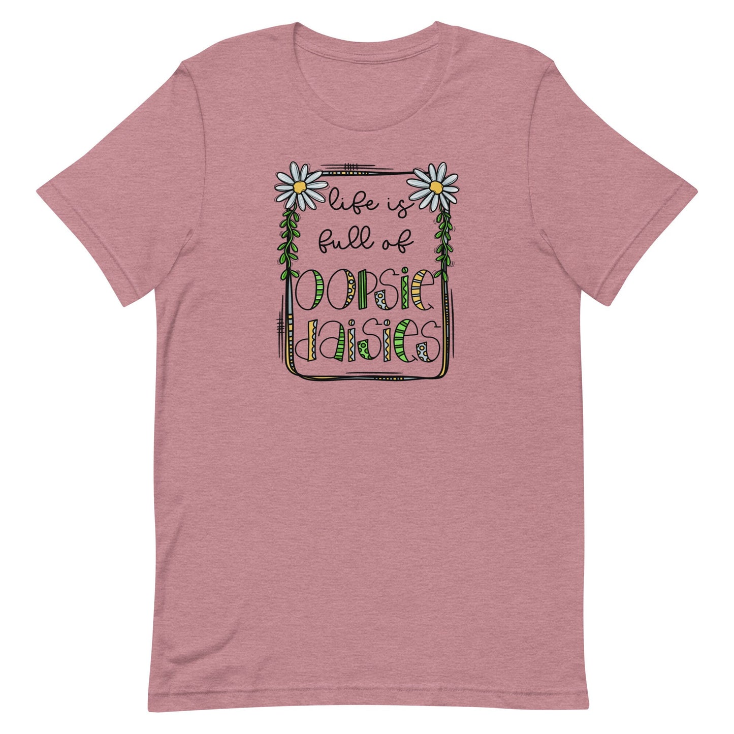 Life is Full of Oopsie Daisies Unisex t-shirt