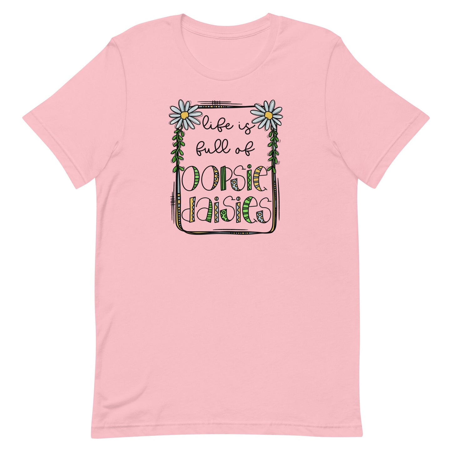 Life is Full of Oopsie Daisies Unisex t-shirt