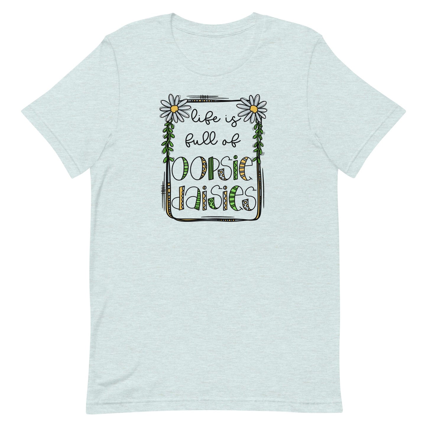 Life is Full of Oopsie Daisies Unisex t-shirt