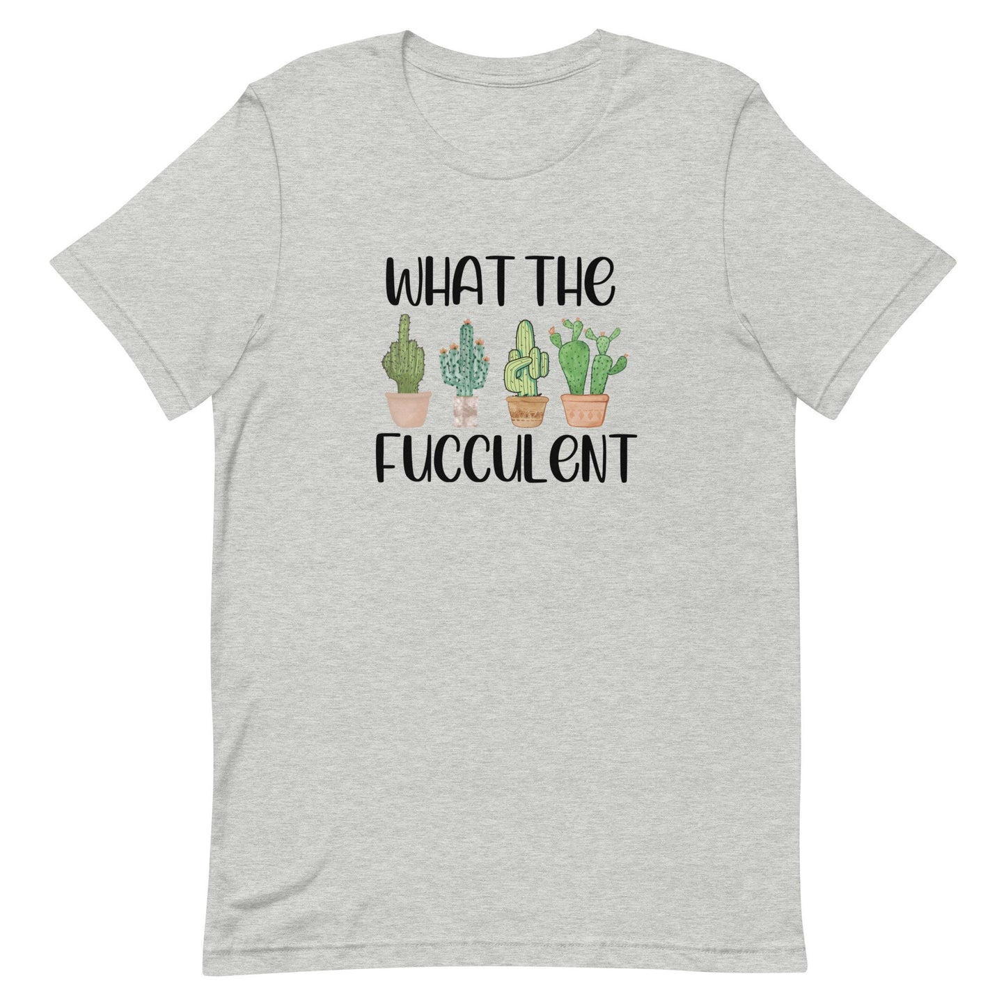 What The Fucculent Unisex t-shirt