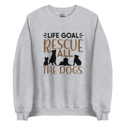 Life Goal Rescue All l of Them Unisex Sweatshirt
