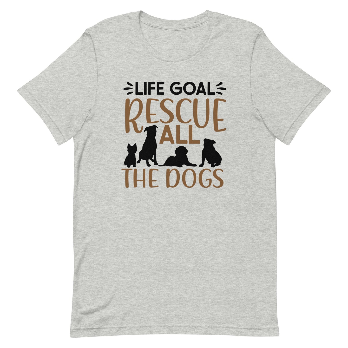 Life Goal Rescue All the Dogs Unisex t-shirt