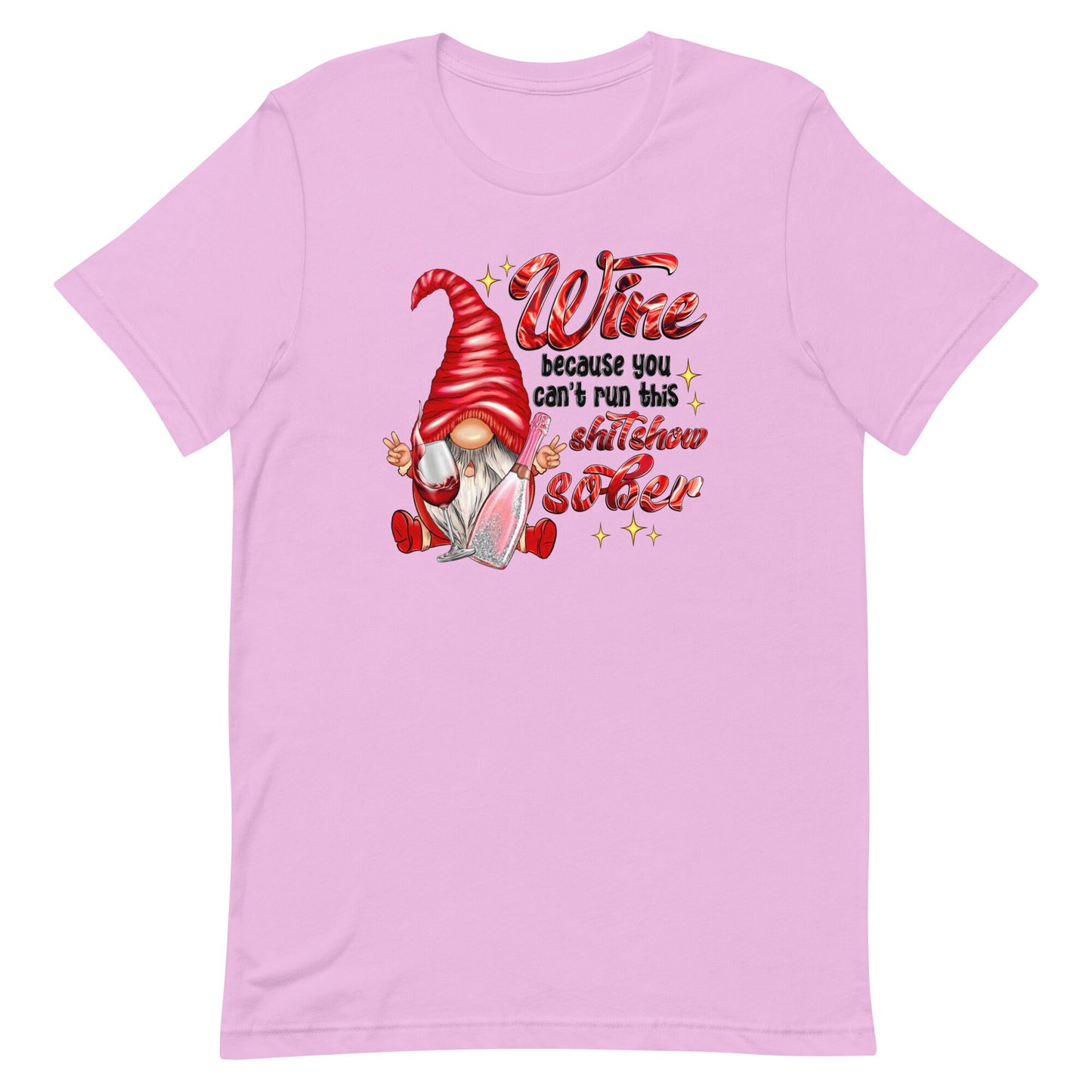 Wine because you can't run this shitshow sober  Gnome Unisex t-shirt