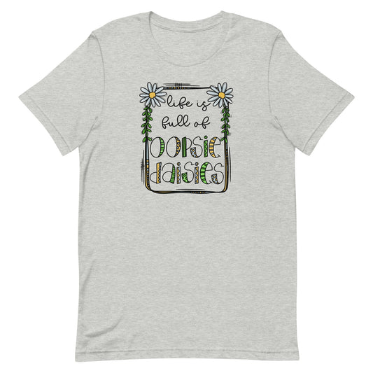 Life is Full of Oopsie Daisies Unisex t-shirt