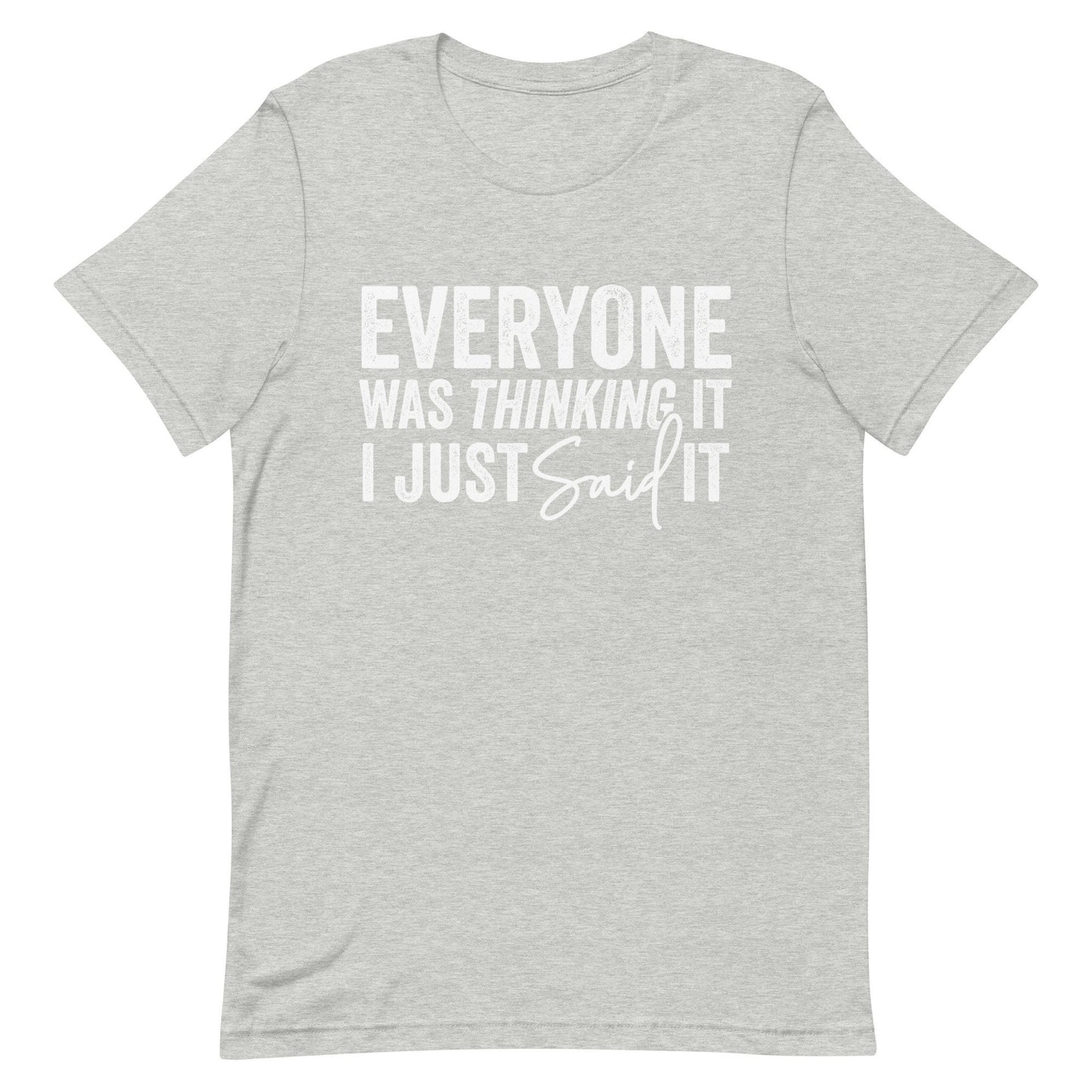 Everyone was thinking it I just Said it Unisex t-shirt