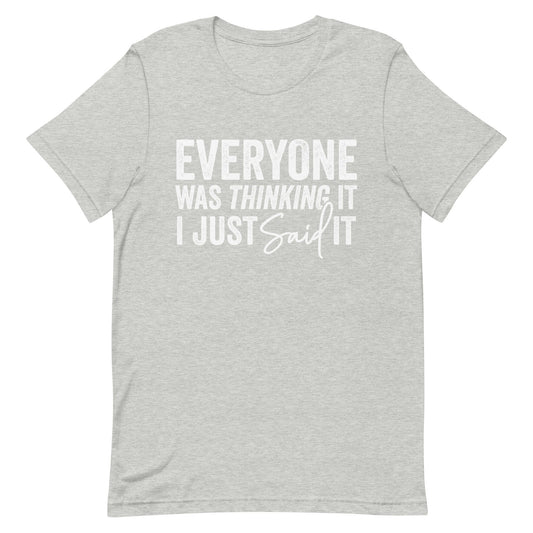 Everyone was thinking it I just Said it Unisex t-shirt
