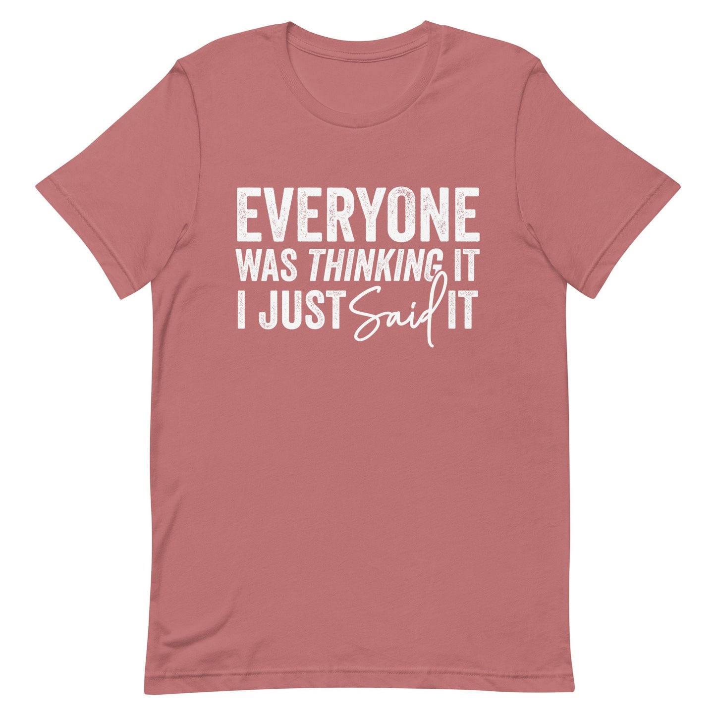 Everyone was thinking it I just Said it Unisex t-shirt