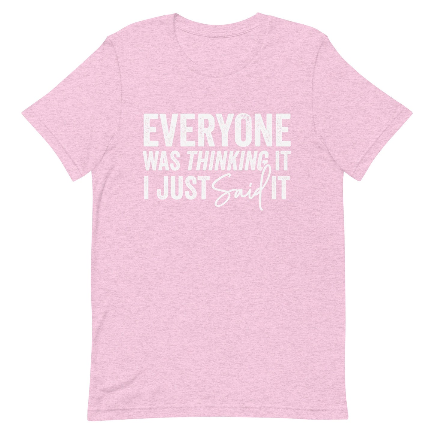 Everyone was thinking it I just Said it Unisex t-shirt