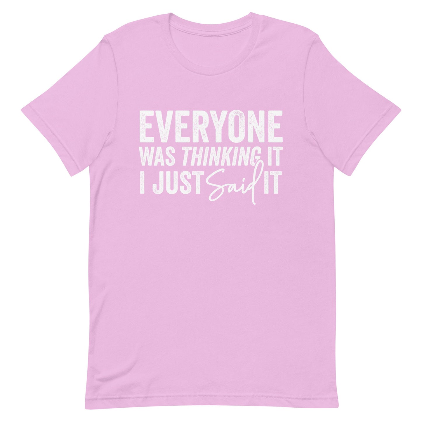 Everyone was thinking it I just Said it Unisex t-shirt