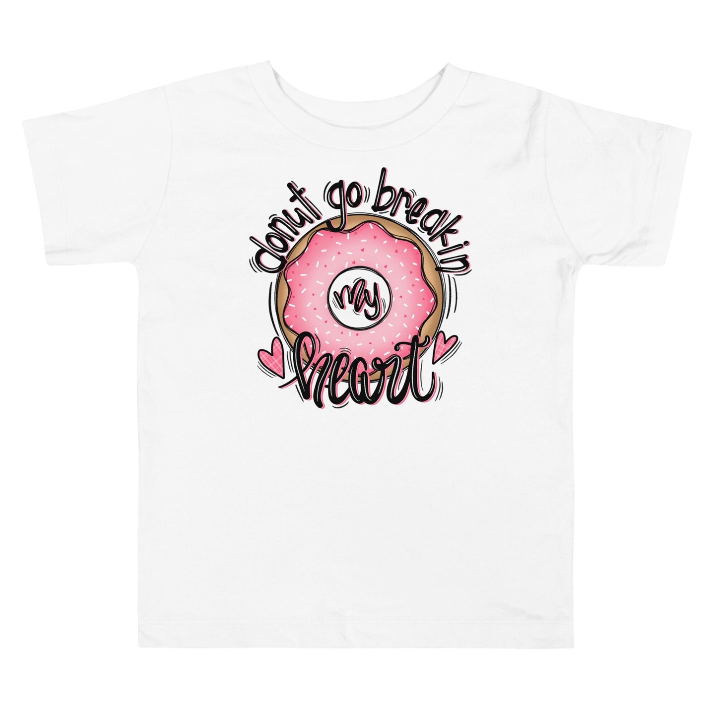 Donut go breakin my heart Toddler Short Sleeve Tee
