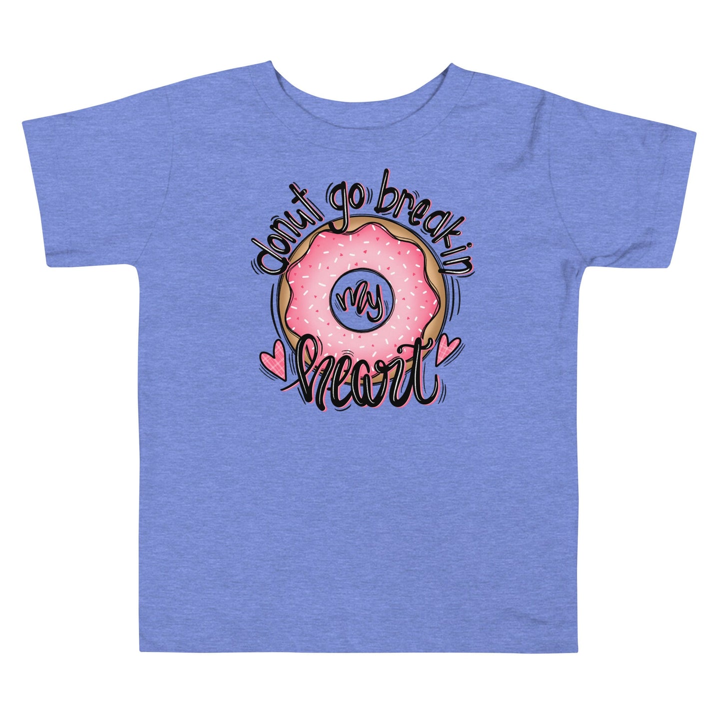 Donut go breakin my heart Toddler Short Sleeve Tee