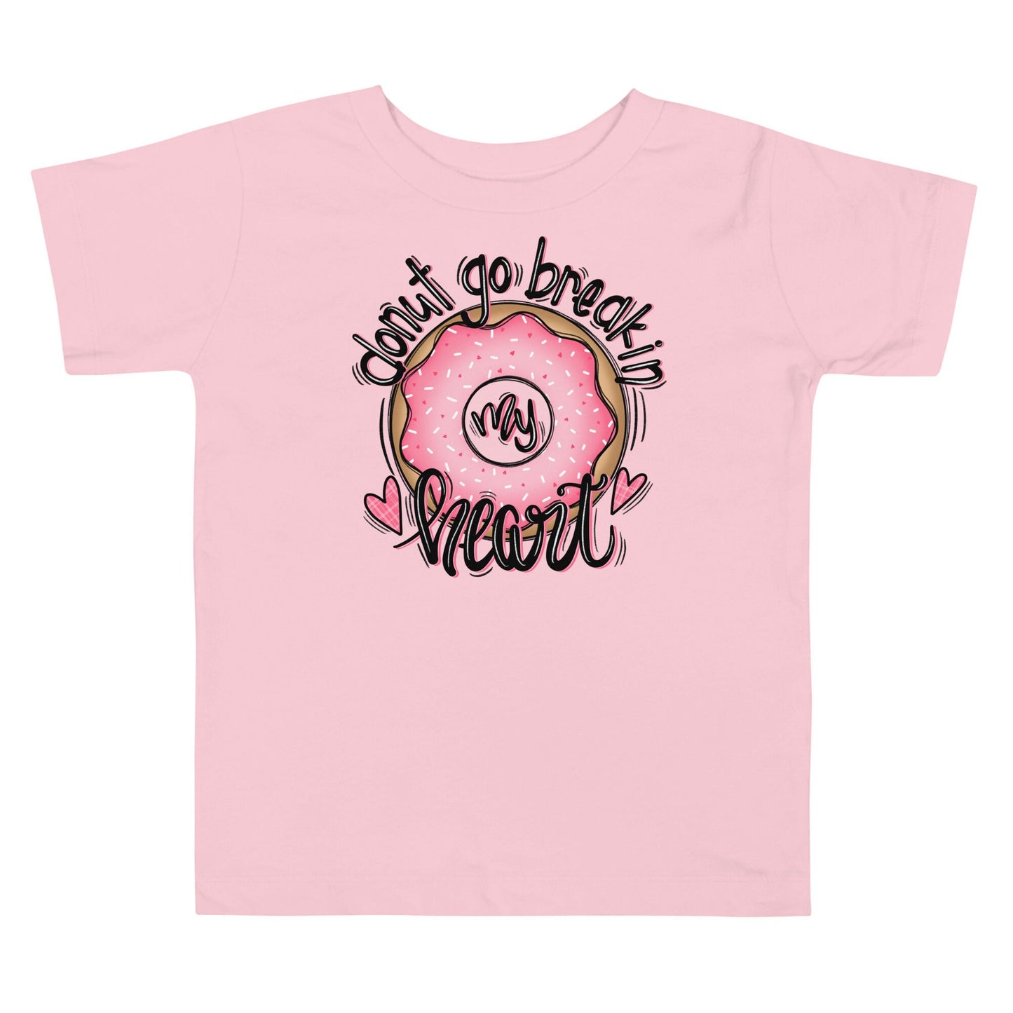 Donut go breakin my heart Toddler Short Sleeve Tee