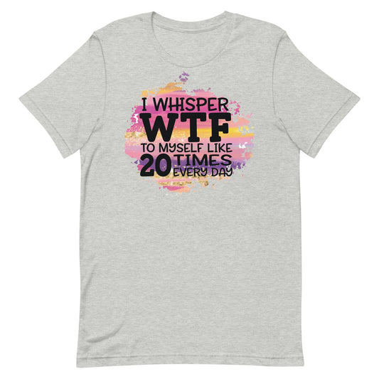 I Whisper WTF Unisex t-shirt